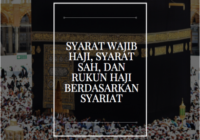 Photo of Syarat Wajib Haji, Syarat Sah, dan Rukun Haji Berdasarkan Syariat