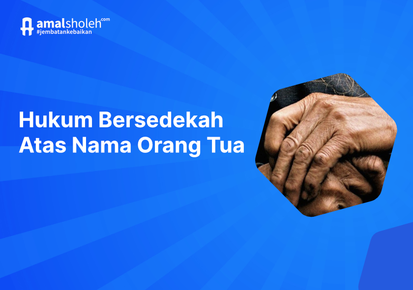 Bolehkah Bersedekah atas Nama Orang Tua? Simak Hukumnya di Sini!