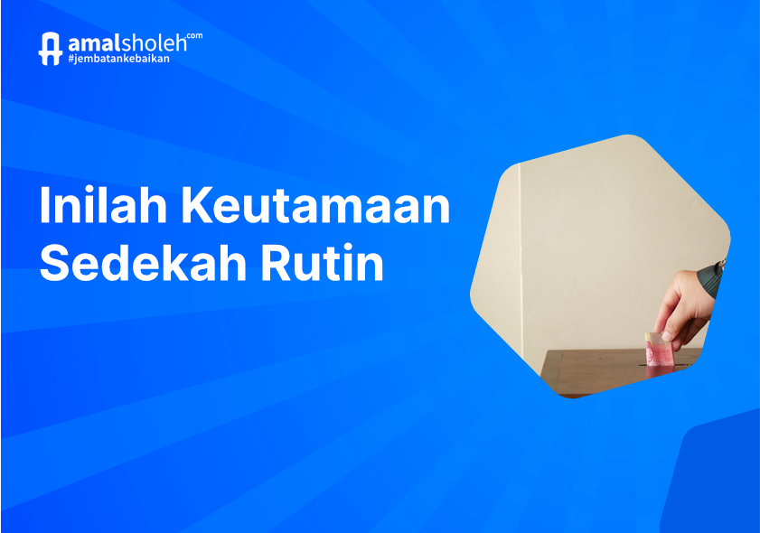 6 Keutamaan Sedekah Rutin, Mulai Sekarang, Yuk!