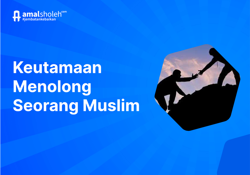 Bagaimana Keutamaan Menolong Seorang Muslim?