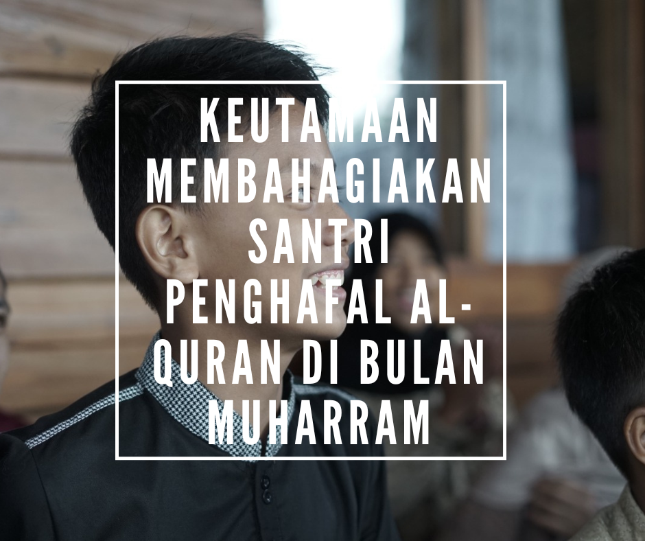 Keutamaan Membahagiakan Santri Penghafal Al-Quran di Bulan Muharram